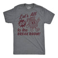 Lets All Go To the Break Room Men's T Shirt