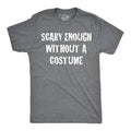Scary Enough Without A Costume Men's T Shirt