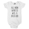 All Mom Wanted Was A Back Rub Baby Bodysuit