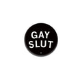 Gay Slut 1" Button