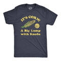 Its Corn A Big Lump with Knobs Men's T Shirt