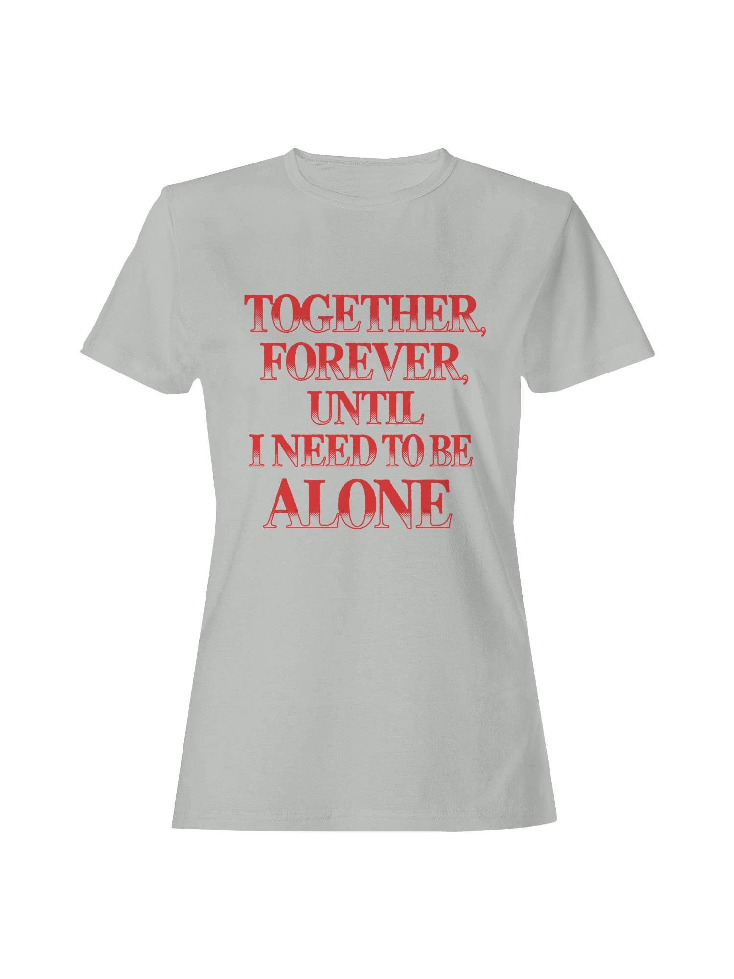 Together Forever, Need Alone Women's T-Shirt