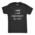 I Came I Saw I Had Anxiety So I Left Men's T Shirt