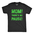 Mom Theres No Pause Men's T Shirt