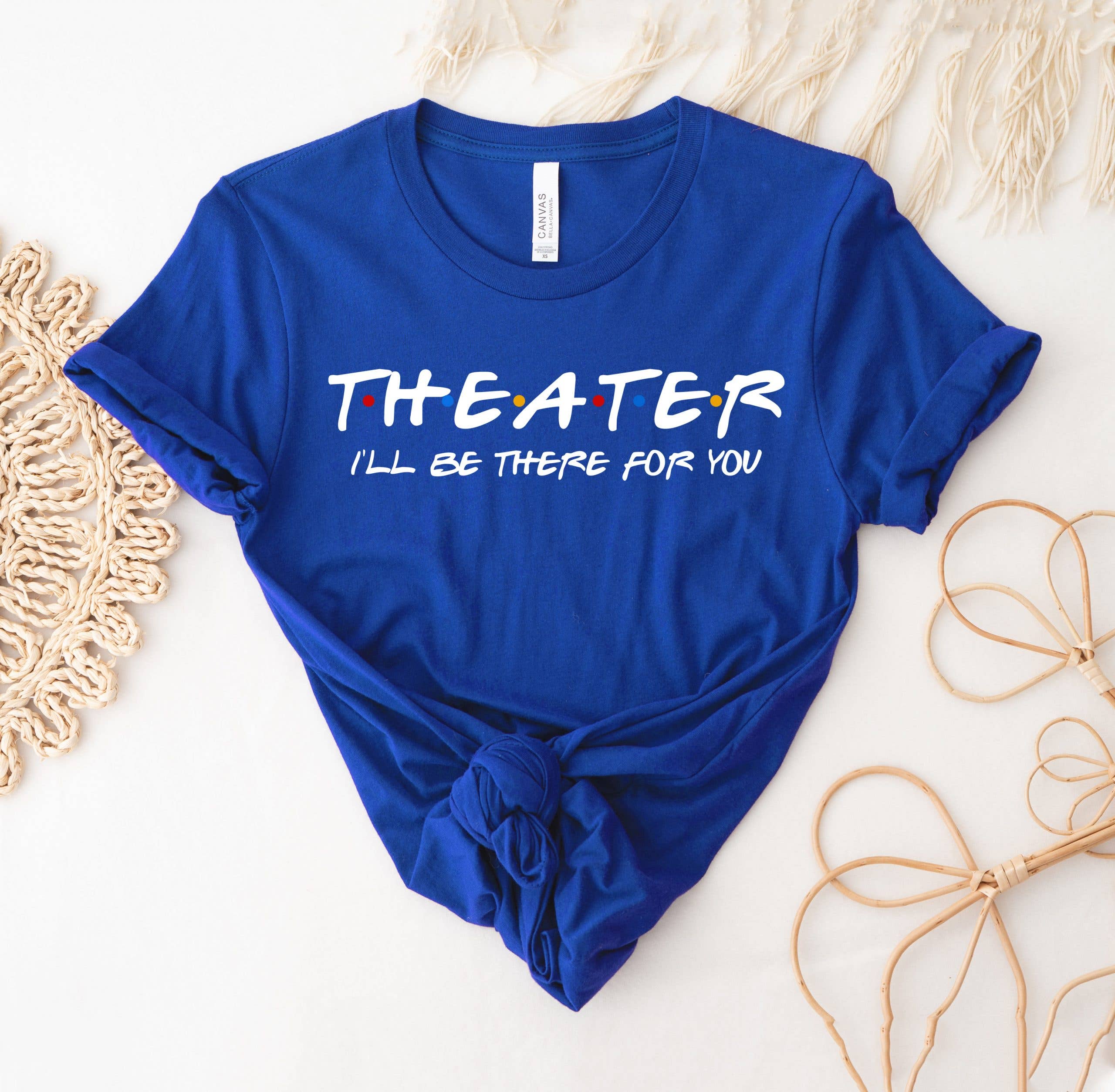 Theater I'll Be There For You T-Shirt