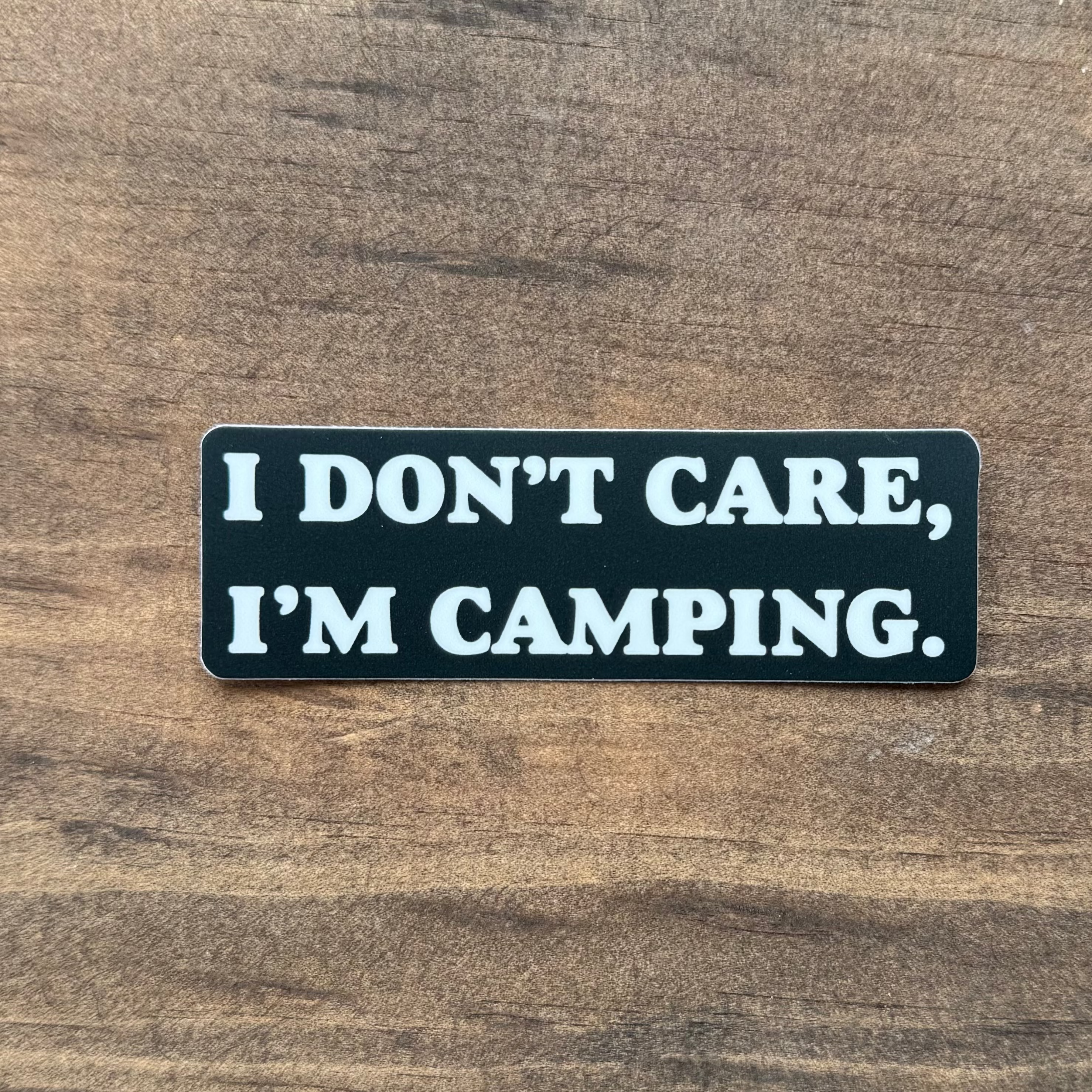 I Don't Care, I'm Camping Sticker | Car Decal 130