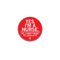 Yes I'm A Nurse 1" Button