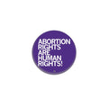Abortion Rights Are Human Rights 1" Button