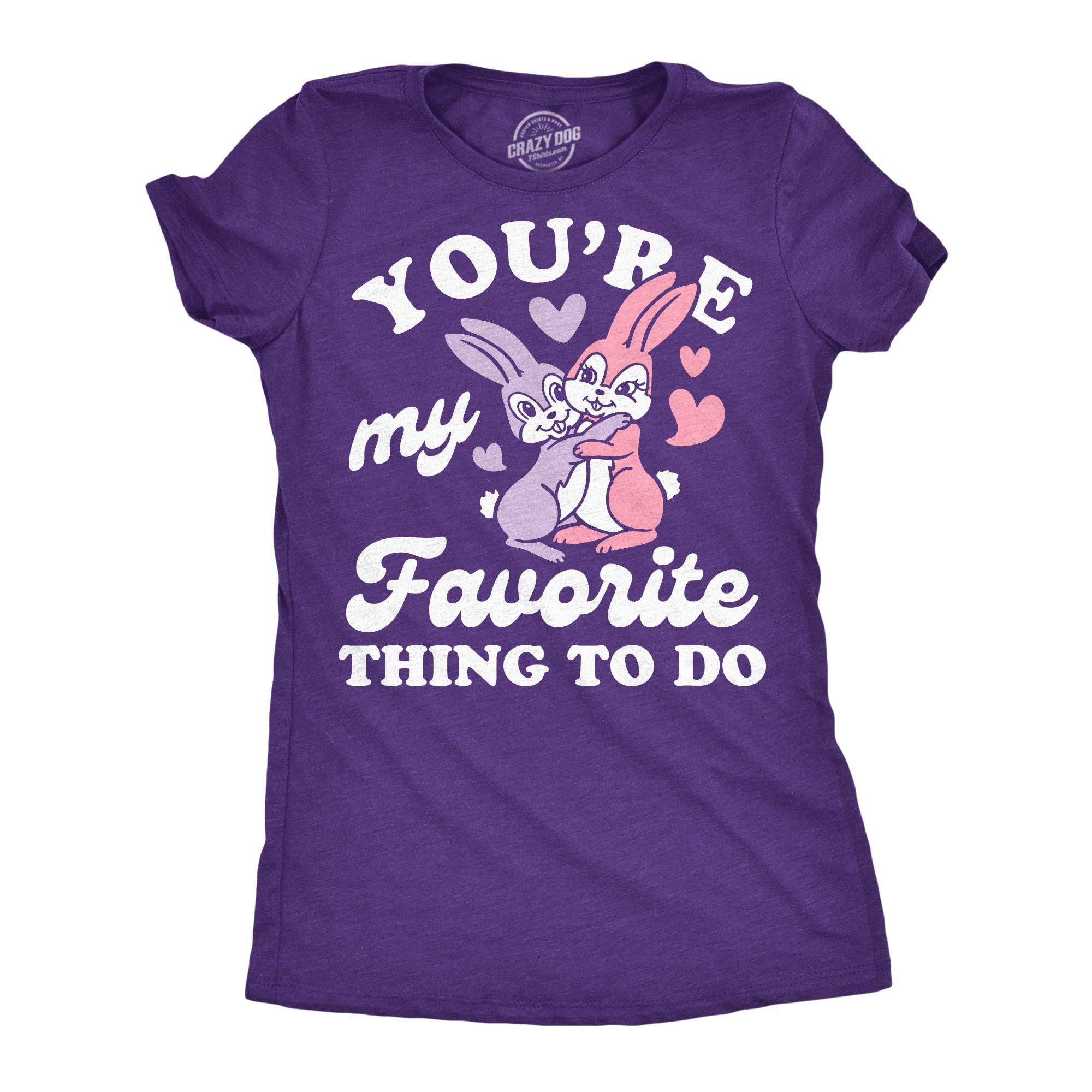 Youre My Favorite Thing To Do Women's T Shirt