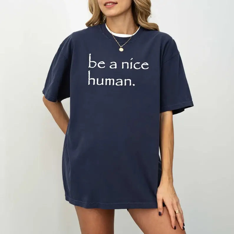 Be A Nice Human T-Shirt, Inspirational Shirt, Selflove Tee