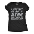 I May Not Be A Star But I Sure Am Buring Out Women's T Shirt