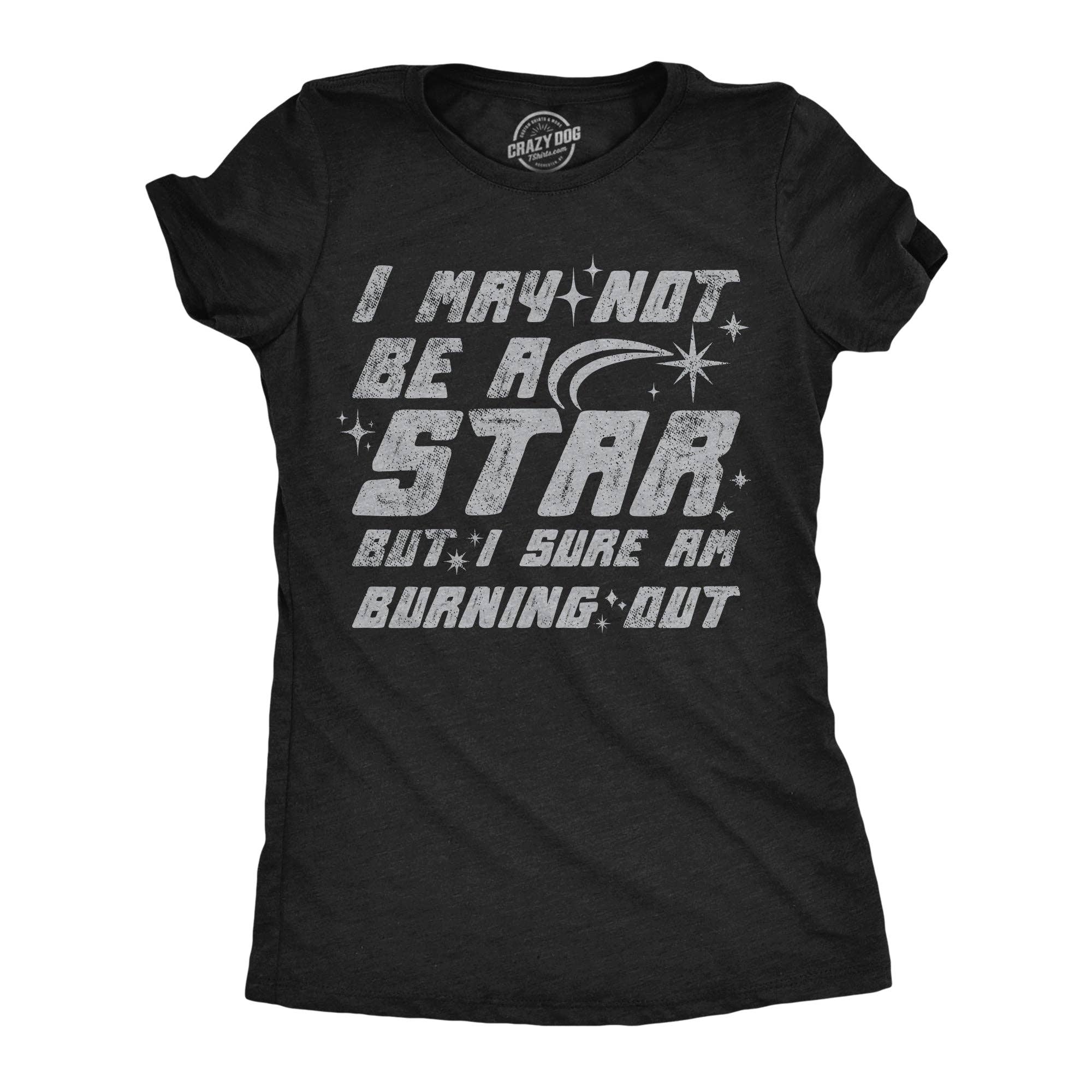 I May Not Be A Star But I Sure Am Buring Out Women's T Shirt
