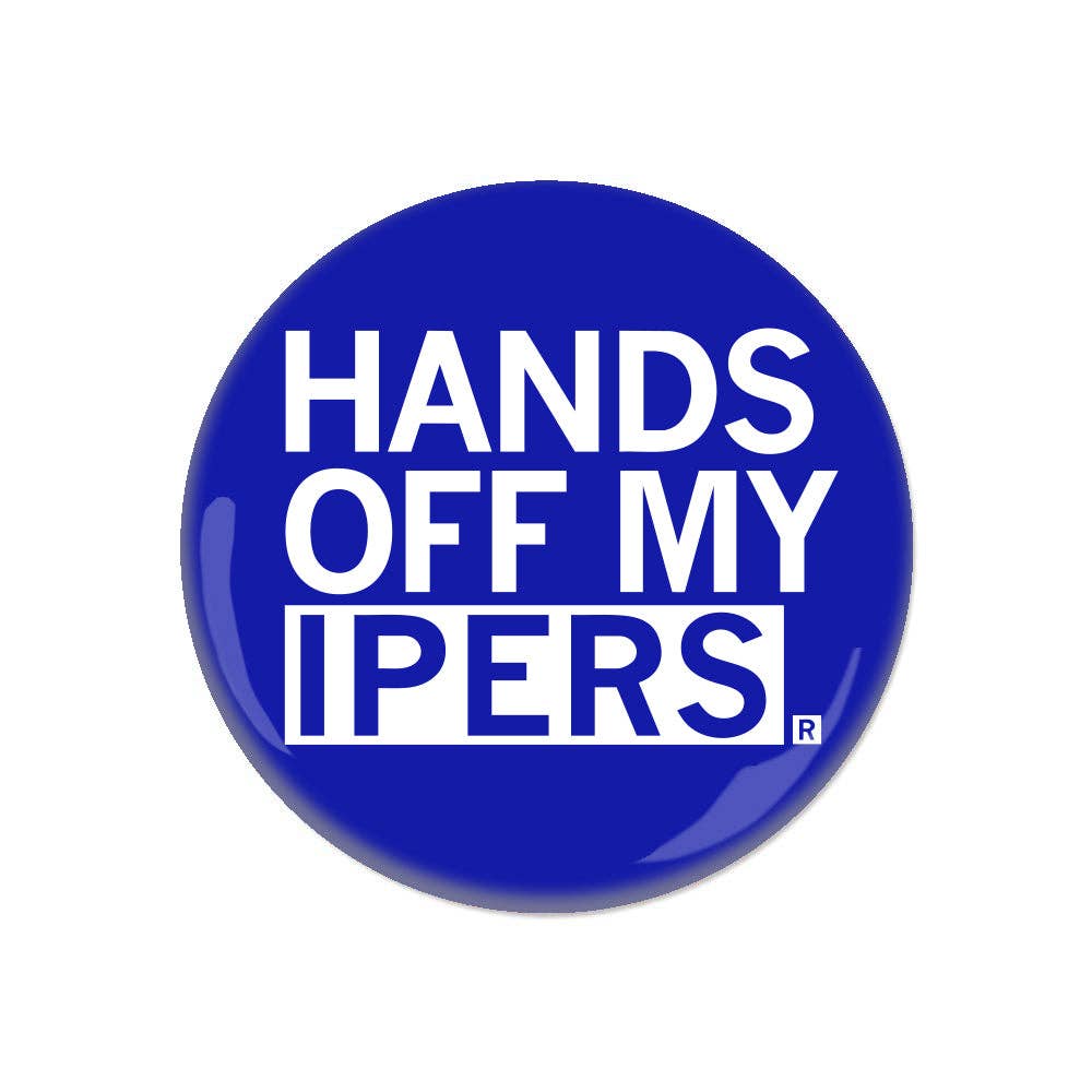 Hands Off My Ipers Button