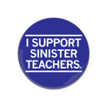 I Support Sinister Teachers Button
