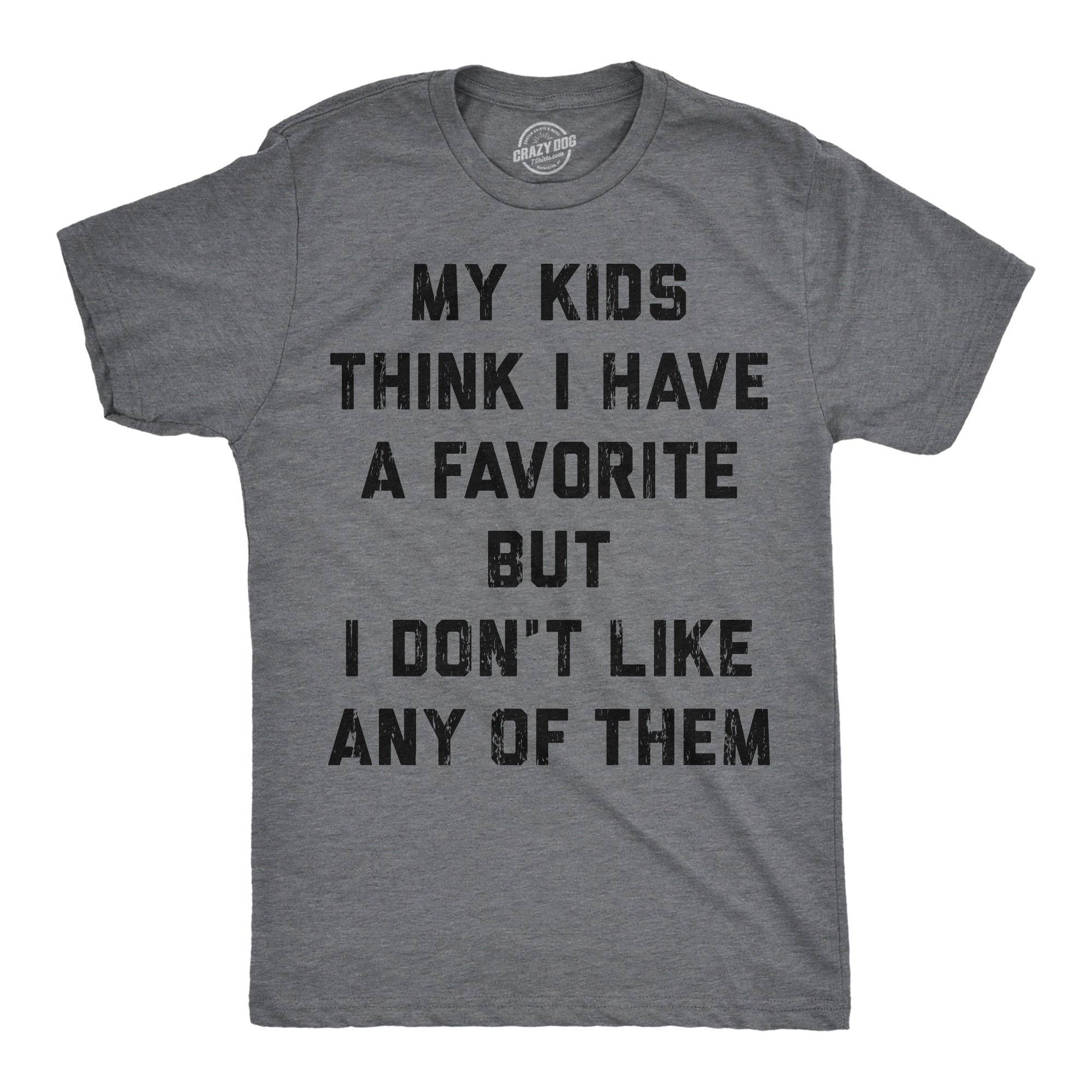 My Kids Think I Have A Favorite But I Dont Like Any of Them Men's T Shirt