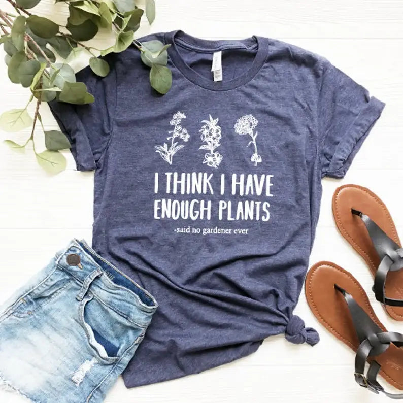 I Think I Have Enough Plants T-Shirt