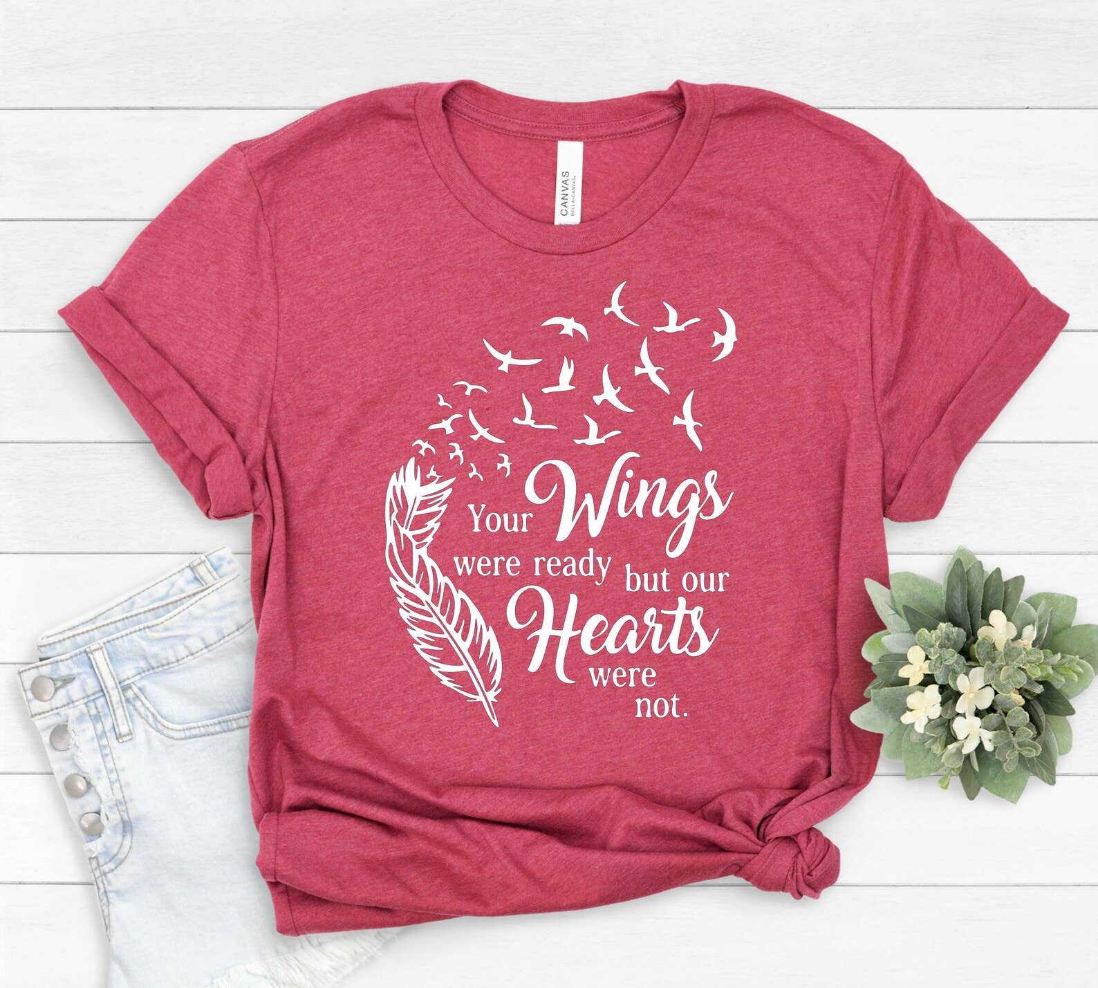 Your Wings Were Ready But My Hearts Were Not T-Shirt