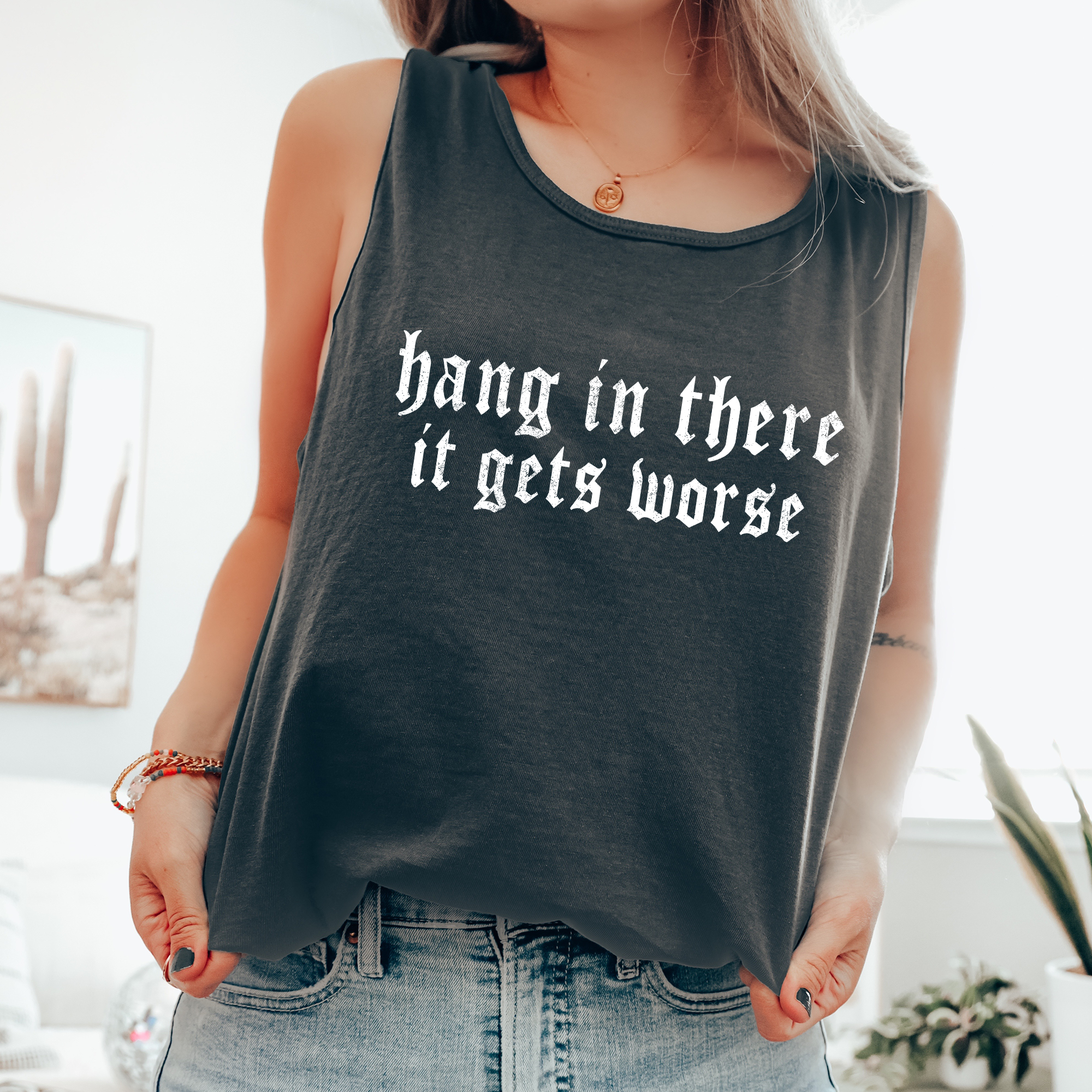 Hang in There It Gets Worse, Sassy, Sarcastic Funny Tank Top