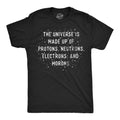The Universe Is Made Up of Protons Neutrons Electrons and Morons Men's T Shirt