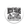 Hope Both Teams Have Fun with Their Friends Button