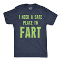 I Need A Safe Place To Fart Men's T Shirt