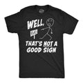 Well Thats Not A Good Sign Men's T Shirt