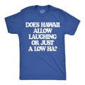 Does Hawaii Allow Laughing or Just A Low Ha Men's T Shirt