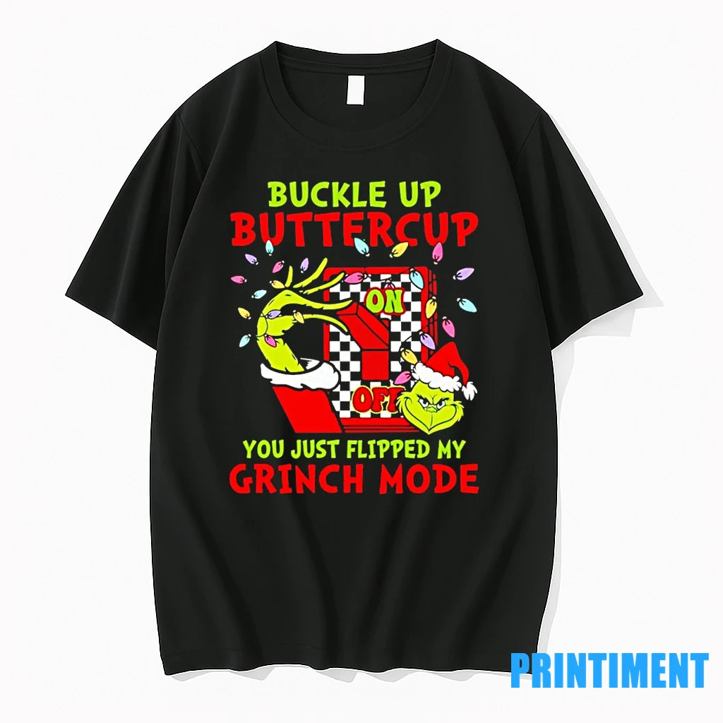 Buckle Up Buttercup You Just Flipped My Grinch Mode Christmas Tshirts Sweater