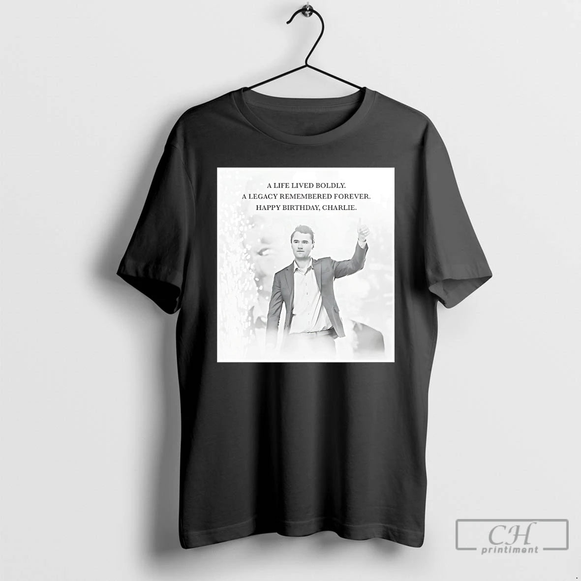 Classic A Life Lived Boldly A Legacy Remembered Forever Happy Birthday Charlie Kirk T Shirts