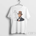 Classic Abraham Lincoln Dont Believe Everything You Read On The Internet T Shirts