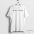 Classic Actually Romantic T Shirts