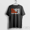Classic Believe There Is Good In The World T Shirts