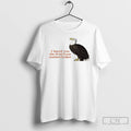 Classic Birds I Heard You The First Time Motherfucker T Shirt
