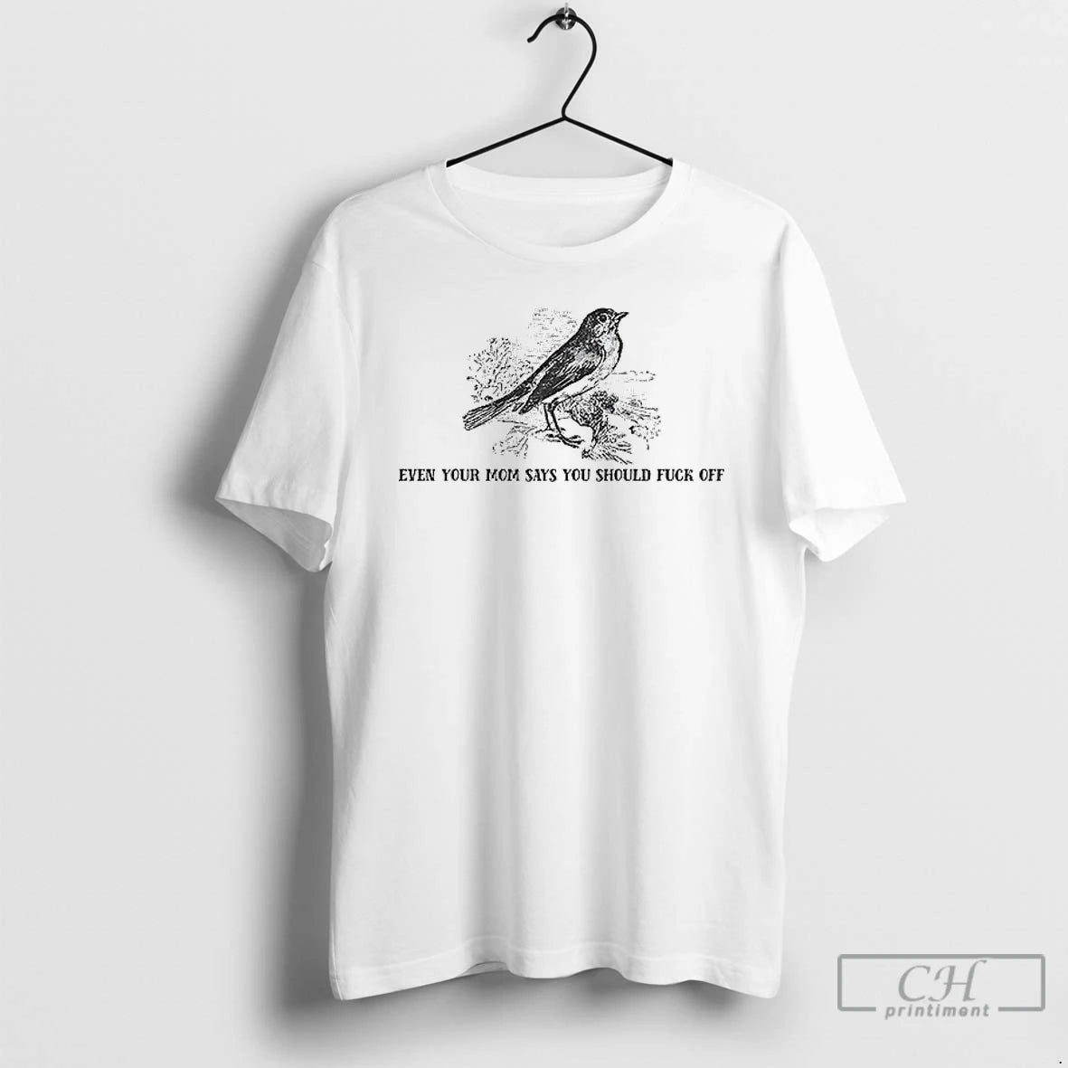 Classic Birds Even Your Mom Says You Should Fuck Off T Shirt