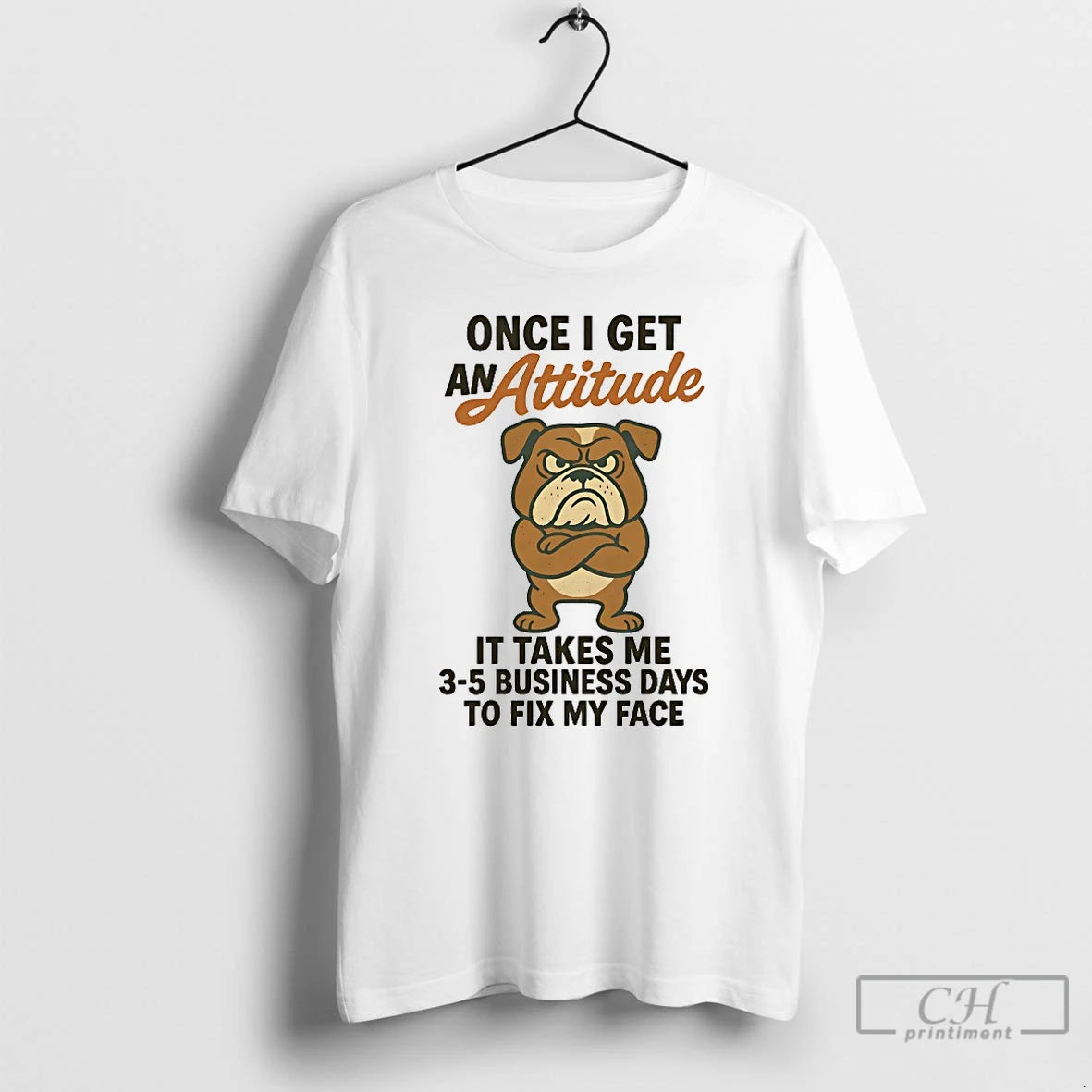 Classic Bulldog Once I Get An Attitude It Takes Me 3 5 Business Days