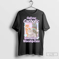 Classic Call Me Catholic The Way I Worship Cats
