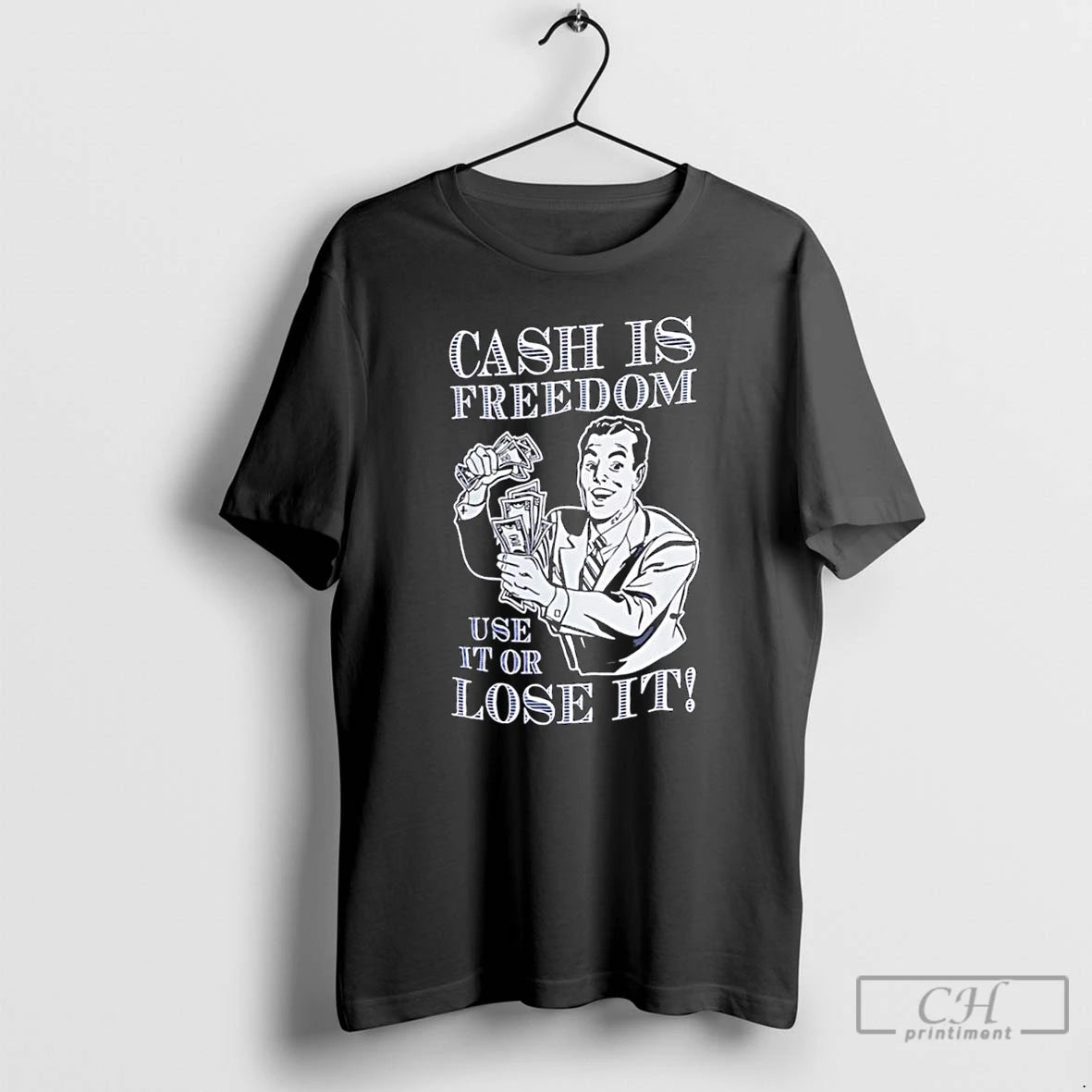 Classic Cash Is Freedom Use It Or Lose It T Shirts