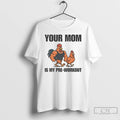 Classic Chicken Your Mom Is My Pre Workout T Shirts