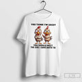Classic Chickens You Think Im Sassy You Should Meet The Girl I Gave Birth To