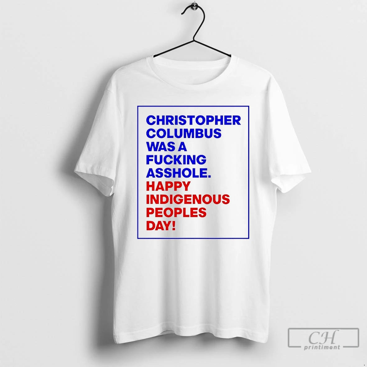 Classic Christopher Columbus Was A Fucking Asshole Happy Indigenous Peoples Day T Shirts