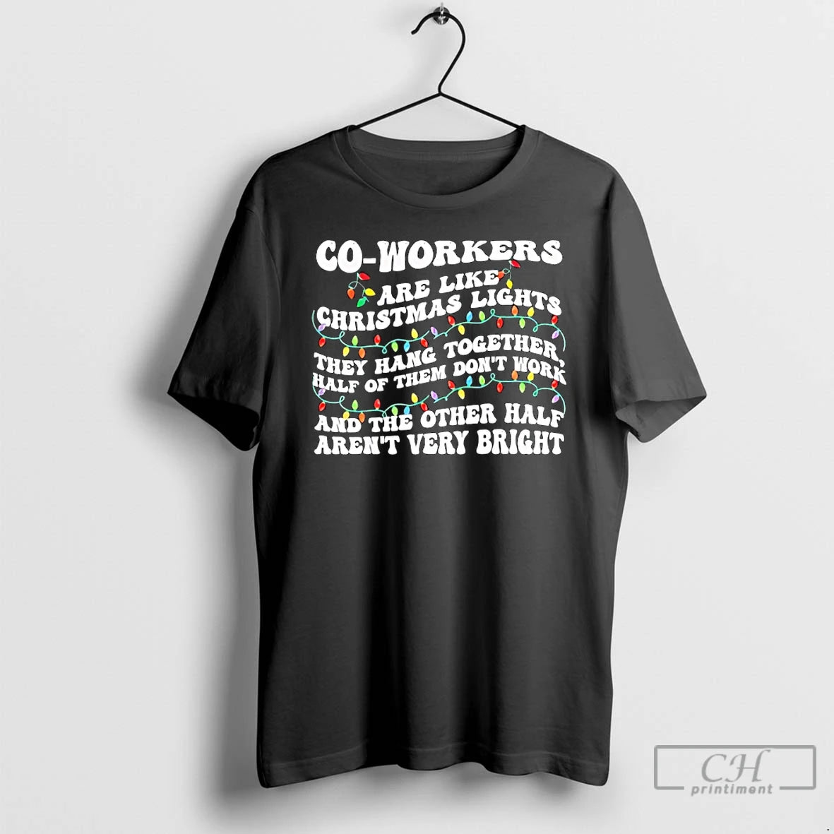 Classic Co Workers Are Like Christmas Lights They Hang Together T Shirts