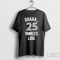 Classic Daaaa 25 Yankees Lose T Shirts
