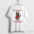 Classic Dog My Give A Fuck Is Broken But My Go Fuck Yourself T Shirts