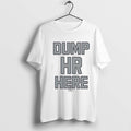 Classic Dump Hr Here T Shirts