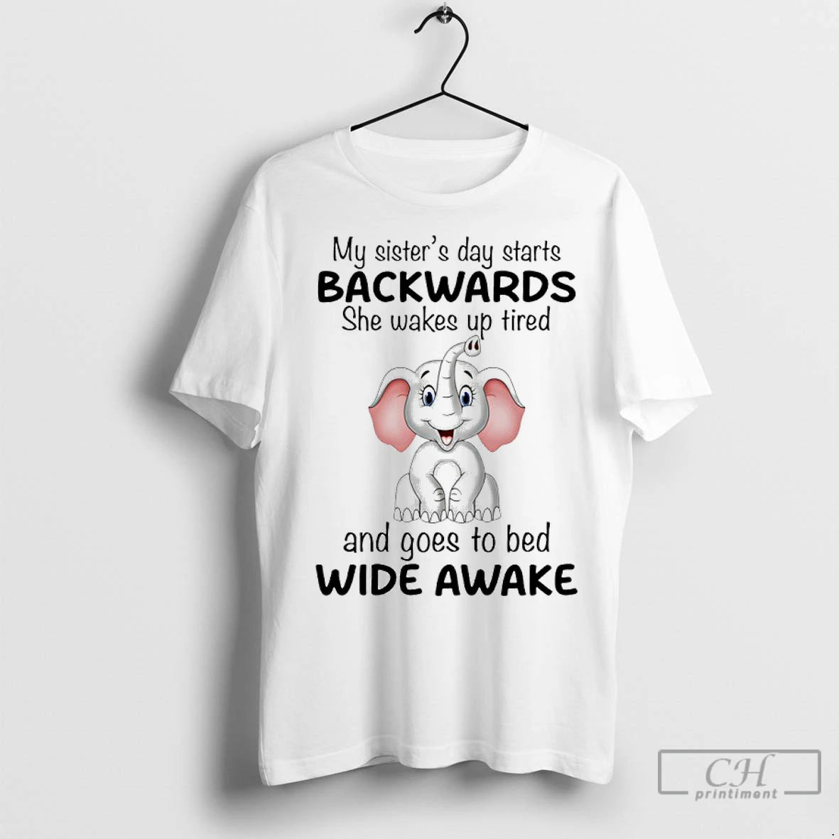 Classic Elephant My Sisters Day Starts Backwards She Wakes Up Tired And Goes To Bed