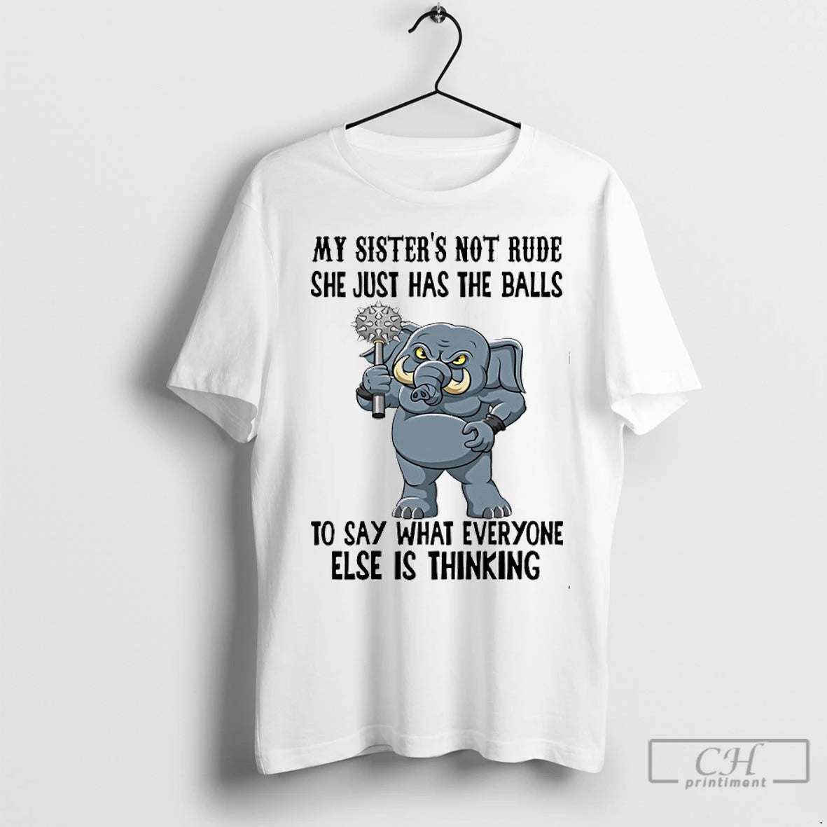 Classic Elephant My Sisters Not Rude She Just Has The Balls To Say What Everyone