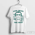 Classic Ever Create This Man T Shirts
