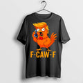 Classic F Caw F Trump T Shirts