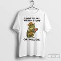 Classic Frog Hat And Vest I Have To Say Weird Stuff Or I Will Die