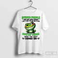 Classic Frog Stupid People Are Like Glow Sticks I Want To Snap Them And Shake
